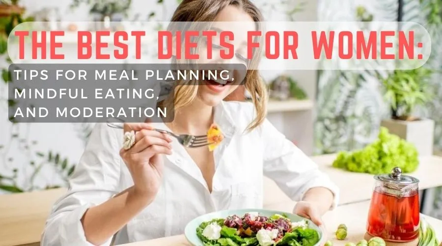 The Best Diets for Women Tips for Meal Planning, Mindful Eating, and Moderation